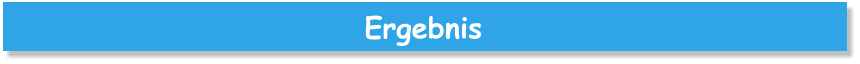 Ergebnis