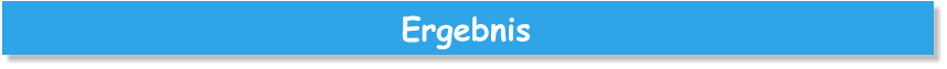 Ergebnis