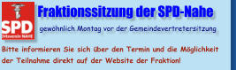 Fraktionssitzung der SPD-Nahe                gewöhnlich Montag vor der Gemeindevertretersitzung  Bitte informieren Sie sich über den Termin und die Möglichkeit der Teilnahme direkt auf der Website der Fraktion!